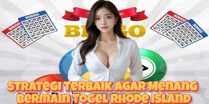 Strategi Terbaik Agar Menang Bermain Togel Rhode Island